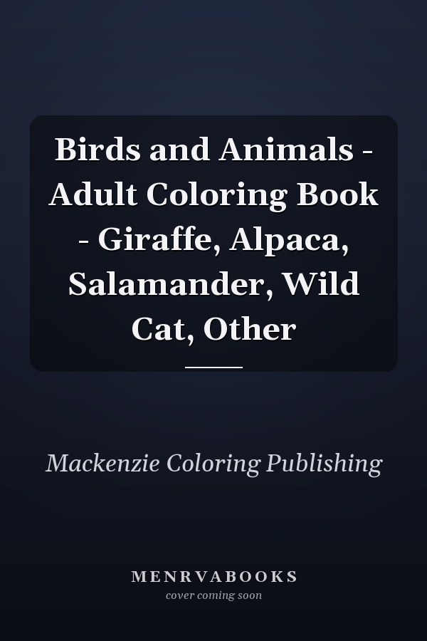 Birds and Animals - Adult Coloring Book - Giraffe, Alpaca, Salamander, Wild Cat, Other