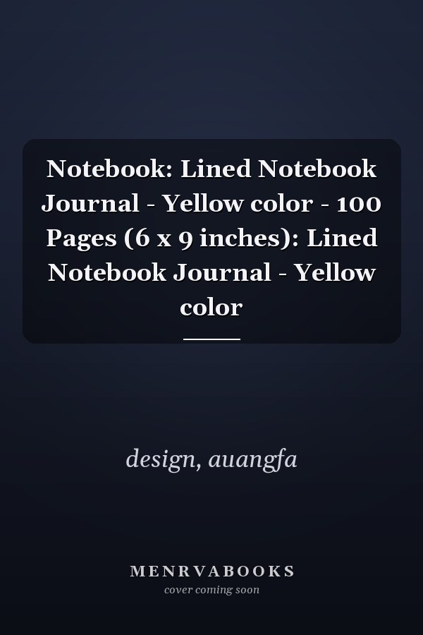 Notebook: Lined Notebook Journal - Yellow color - 100 Pages (6 x 9 inches): Lined Notebook Journal - Yellow color