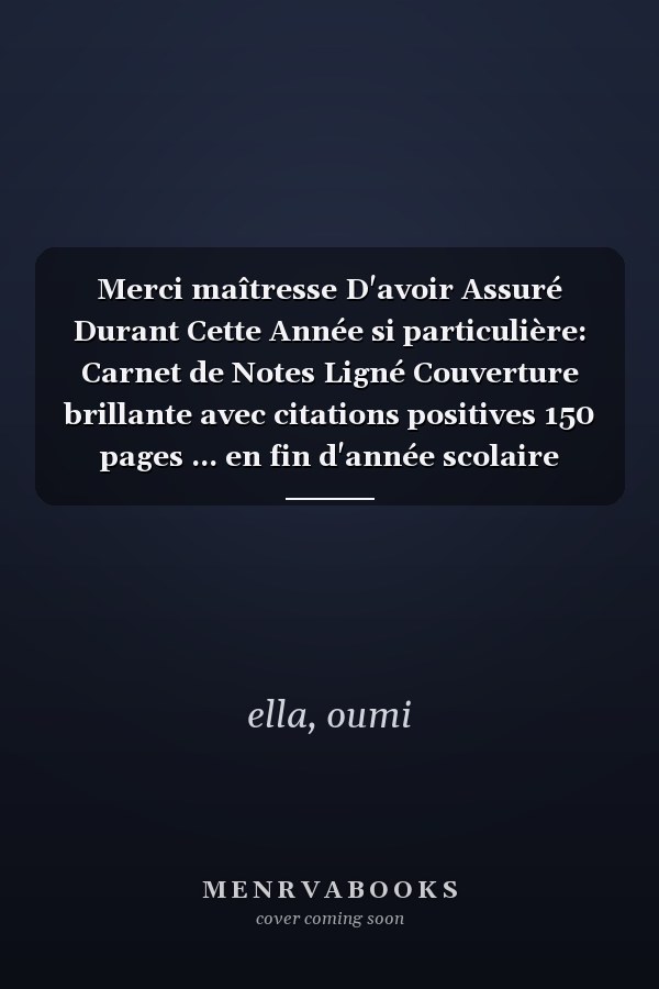 Merci maîtresse D'avoir Assuré Durant Cette Année si particulière: Carnet de Notes Ligné Couverture brillante avec citations positives 150 pages ... en fin d'année scolaire (French Edition)