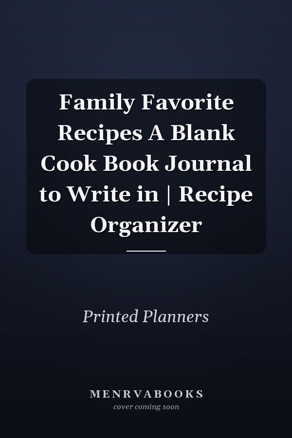 Family Favorite Recipes A Blank Cook Book Journal to Write in | Recipe Organizer