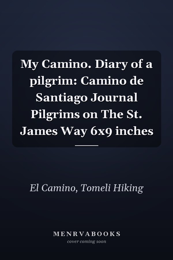 My Camino. Diary of a pilgrim: Camino de Santiago Journal Pilgrims on The St. James Way 6x9 inches