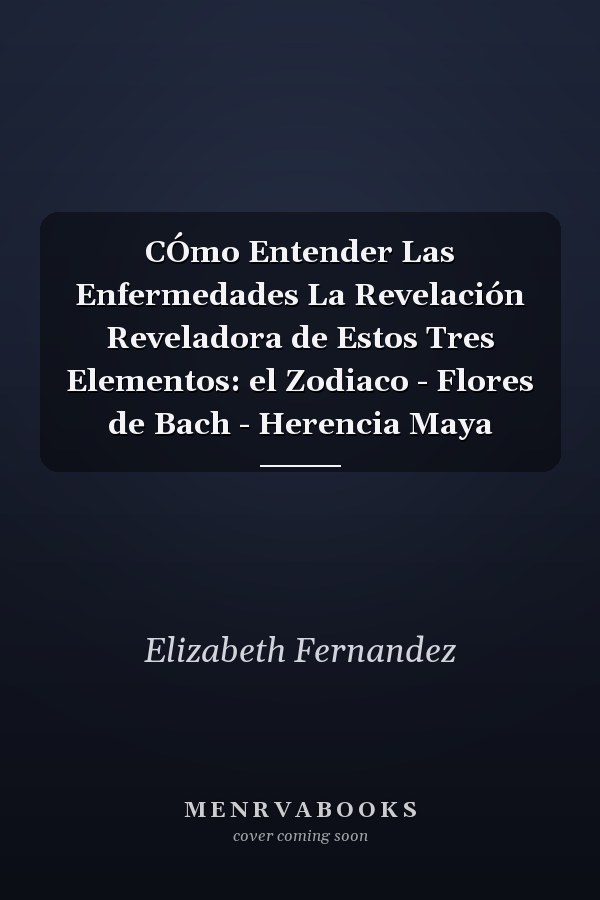 CÓmo Entender Las Enfermedades La Revelación Reveladora de Estos Tres Elementos: el Zodiaco - Flores de Bach - Herencia Maya