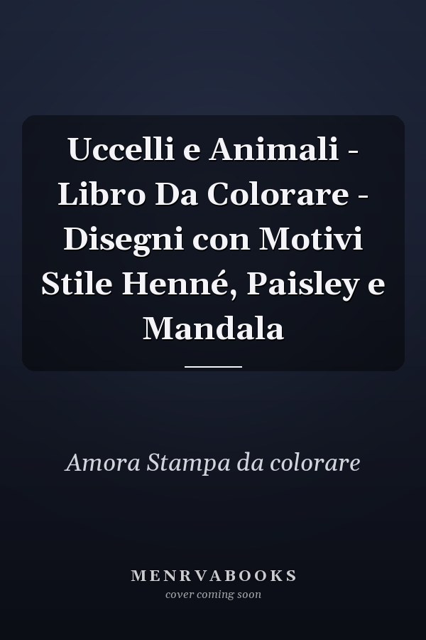 Uccelli e Animali - Libro Da Colorare - Disegni con Motivi Stile Henné, Paisley e Mandala 
