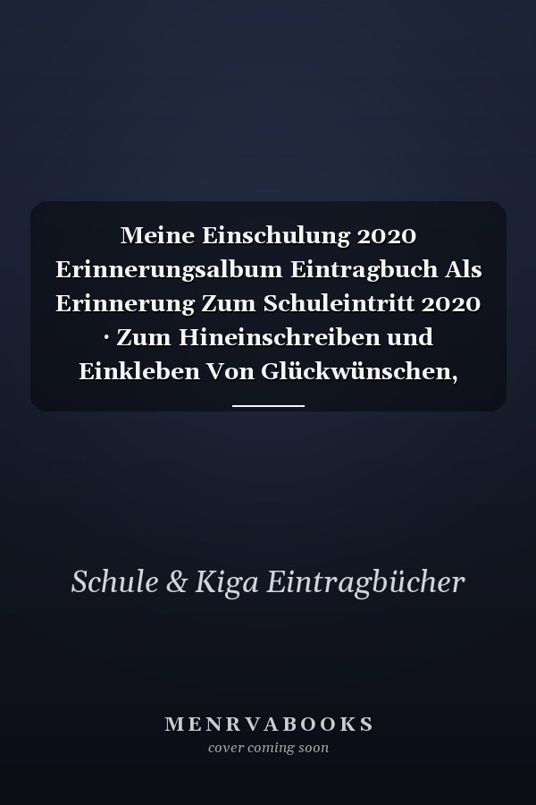 Meine Einschulung 2020 Erinnerungsalbum Eintragbuch Als Erinnerung Zum Schuleintritt 2020 · Zum Hineinschreiben und Einkleben Von Glückwünschen, Basteleien und Fotos · Tolle Geschenkidee Für das Schulkind