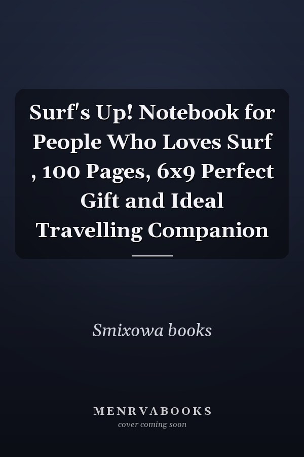 Surf's Up! Notebook for People Who Loves Surf , 100 Pages, 6x9 Perfect Gift and Ideal Travelling Companion
