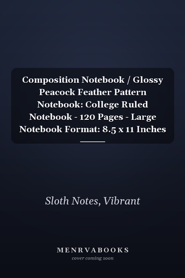 Composition Notebook / Glossy Peacock Feather Pattern Notebook: College Ruled Notebook - 120 Pages - Large Notebook Format: 8.5 x 11 Inches