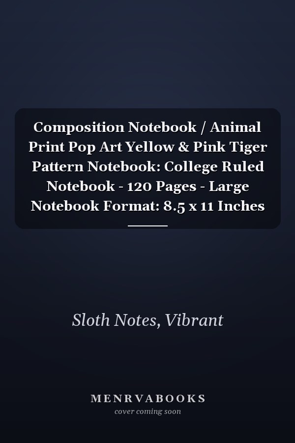 Composition Notebook / Animal Print Pop Art Yellow & Pink Tiger Pattern Notebook: College Ruled Notebook - 120 Pages - Large Notebook Format: 8.5 x 11 Inches