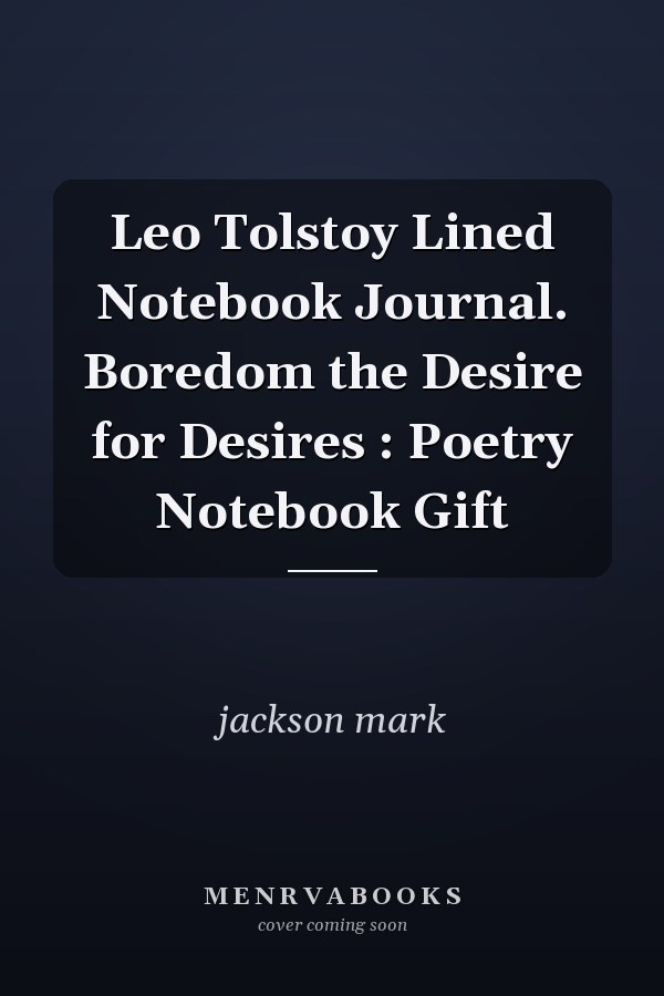 Leo Tolstoy Lined Notebook Journal. Boredom the Desire for Desires : Poetry Notebook Gift