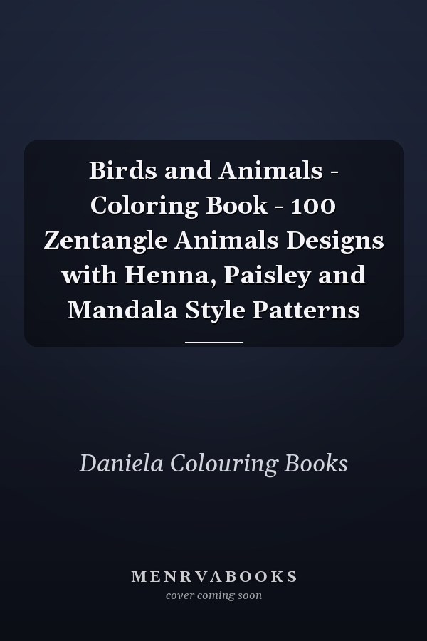Birds and Animals - Coloring Book - 100 Zentangle Animals Designs with Henna, Paisley and Mandala Style Patterns