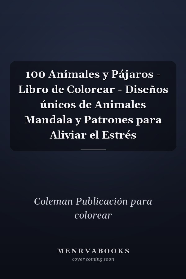 100 Animales y Pájaros - Libro de Colorear - Diseños únicos de Animales Mandala y Patrones para Aliviar el Estrés       