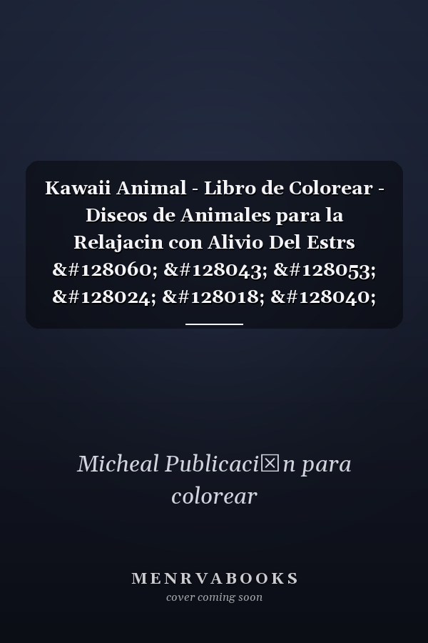 Kawaii Animal - Libro de Colorear - Diseos de Animales para la Relajacin con Alivio Del Estrs 🐼 🐫 🐵 🐘 🐒 🐨 🐦