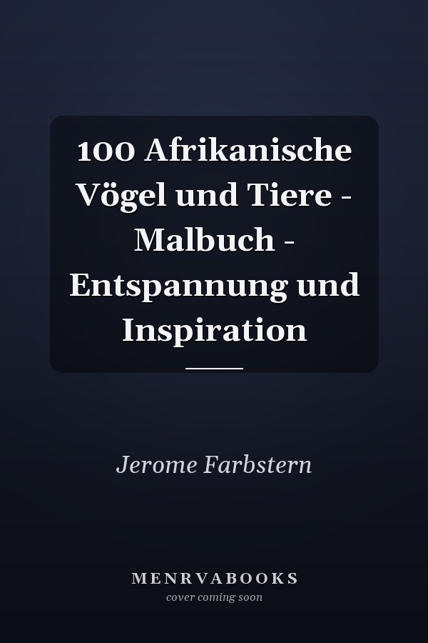 100 Afrikanische Vögel und Tiere - Malbuch - Entspannung und Inspiration 
