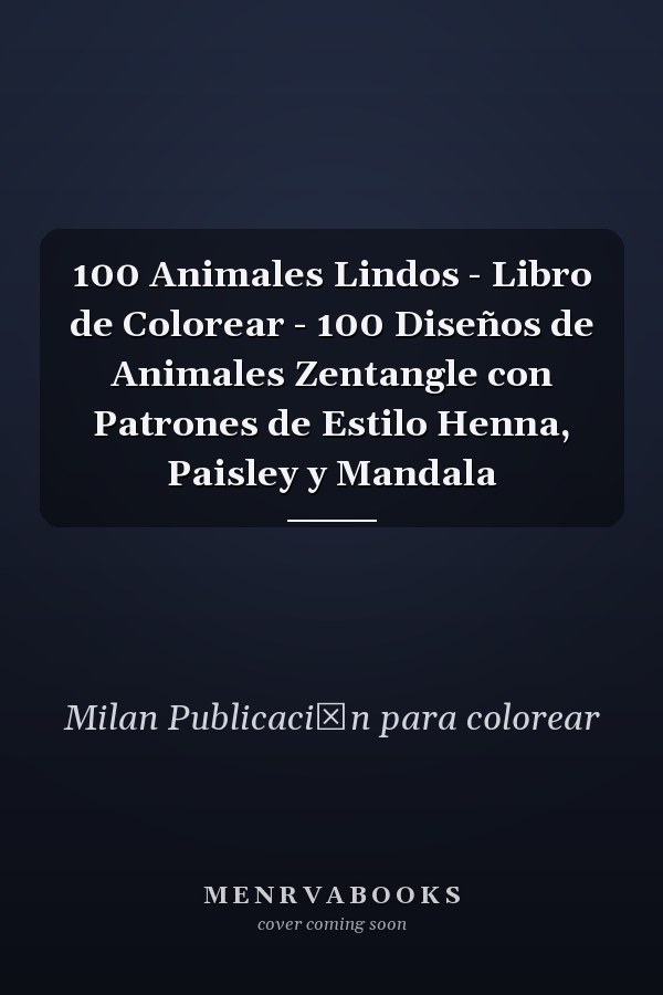 100 Animales Lindos - Libro de Colorear - 100 Diseños de Animales Zentangle con Patrones de Estilo Henna, Paisley y Mandala 