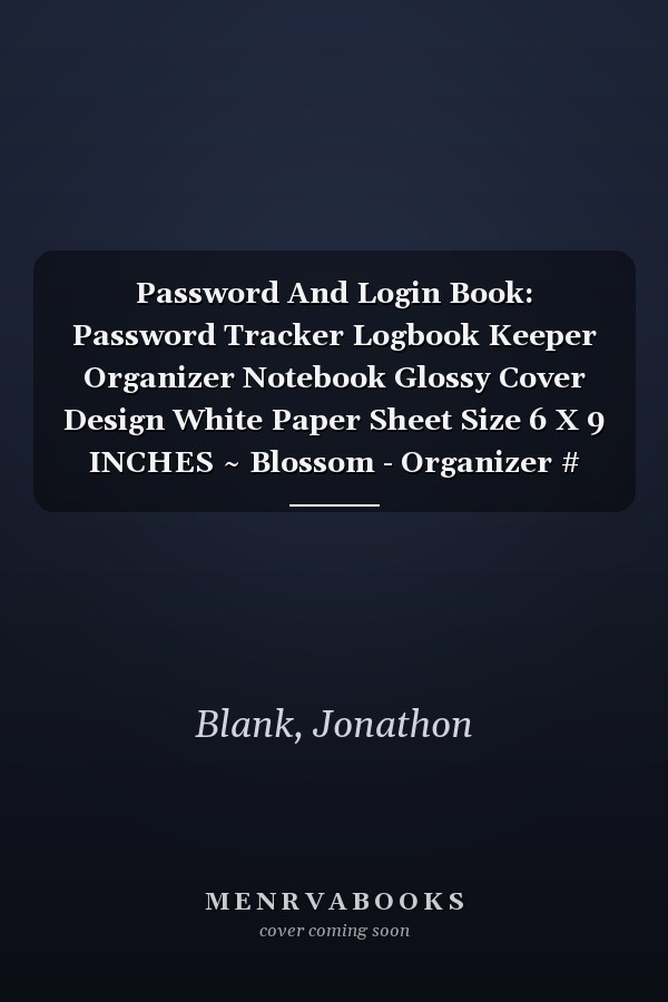 Password And Login Book: Password Tracker Logbook Keeper Organizer Notebook Glossy Cover Design White Paper Sheet Size 6 X 9 INCHES ~ Blossom - Organizer # Address 110 Pages Standard Prints.