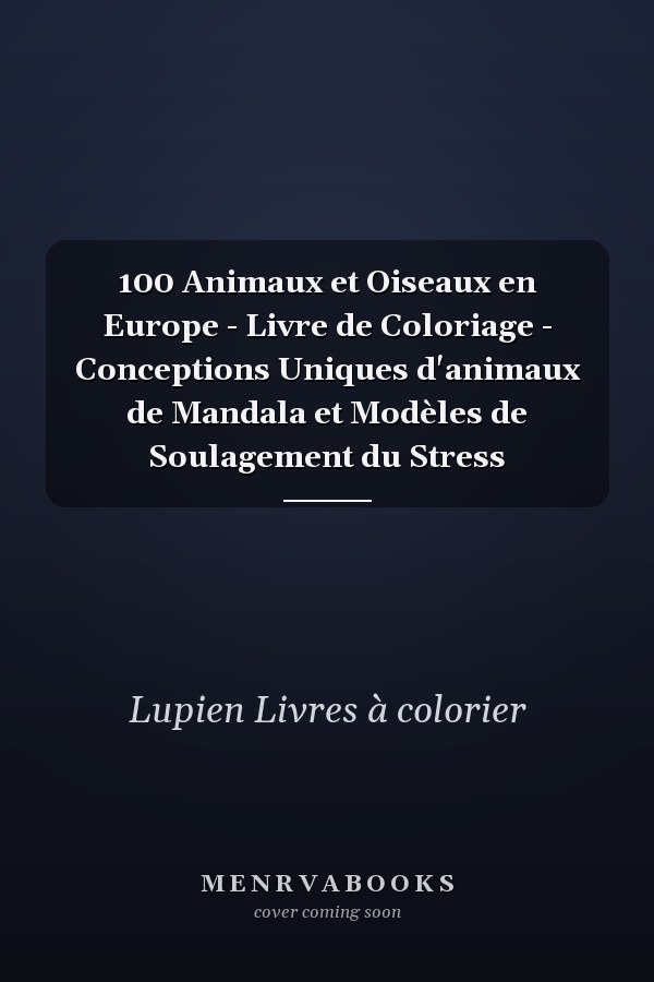 100 Animaux et Oiseaux en Europe - Livre de Coloriage - Conceptions Uniques d'animaux de Mandala et Modèles de Soulagement du Stress 