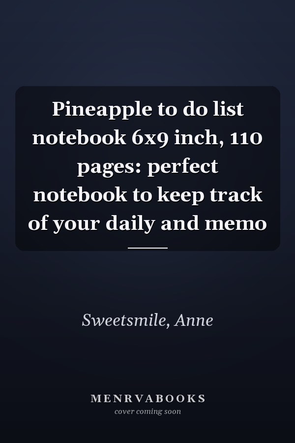 Pineapple to do list notebook 6x9 inch, 110 pages: perfect notebook to keep track of your daily and memo