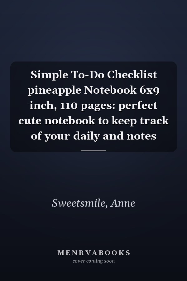 Simple To-Do Checklist pineapple Notebook 6x9 inch, 110 pages: perfect cute notebook to keep track of your daily and notes