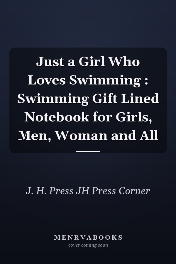 Just a Girl Who Loves Swimming : Swimming Gift Lined Notebook for Girls, Men, Woman and All