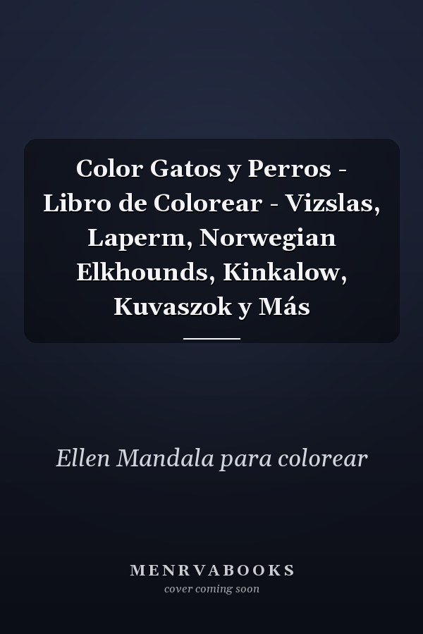 Color Gatos y Perros - Libro de Colorear - Vizslas, Laperm, Norwegian Elkhounds, Kinkalow, Kuvaszok y Más     