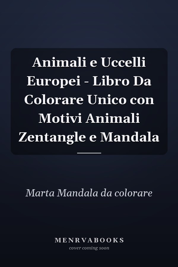 Animali e Uccelli Europei - Libro Da Colorare Unico con Motivi Animali Zentangle e Mandala