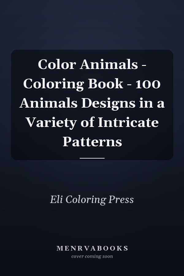 Color Animals - Coloring Book - 100 Animals Designs in a Variety of Intricate Patterns