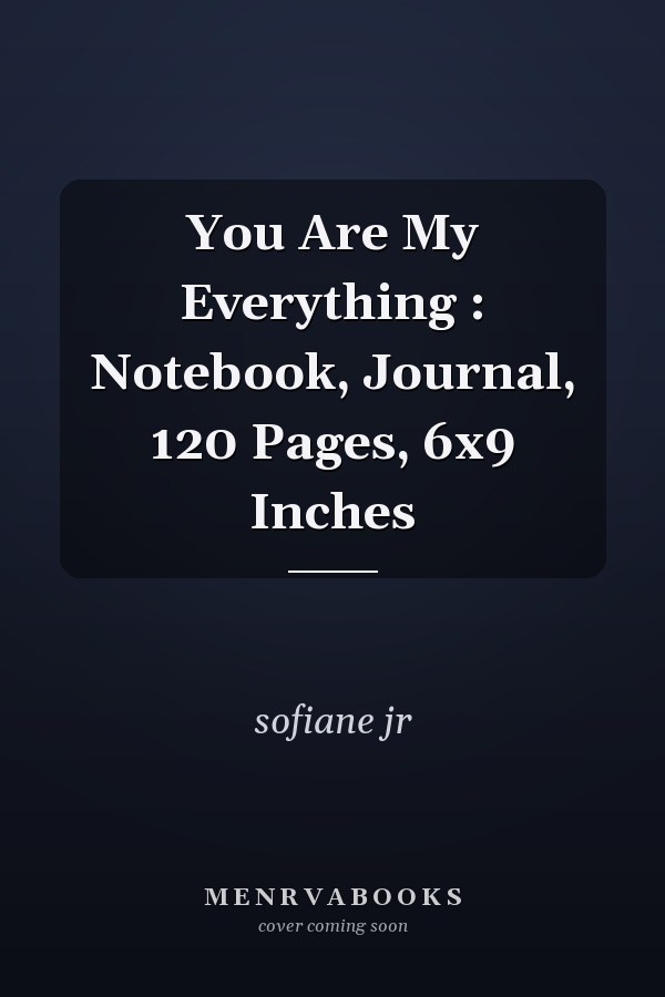 You Are My Everything : Notebook, Journal, 120 Pages, 6x9 Inches