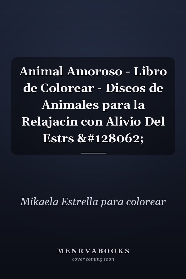 Animal Amoroso - Libro de Colorear - Diseos de Animales para la Relajacin con Alivio Del Estrs 🐾