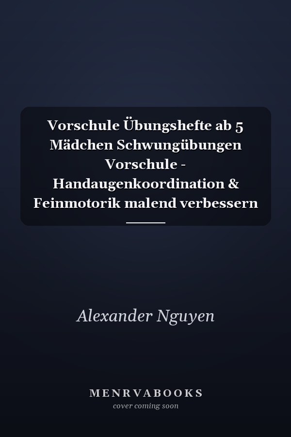 Vorschule Übungshefte ab 5 Mädchen Schwungübungen Vorschule - Handaugenkoordination & Feinmotorik malend verbessern