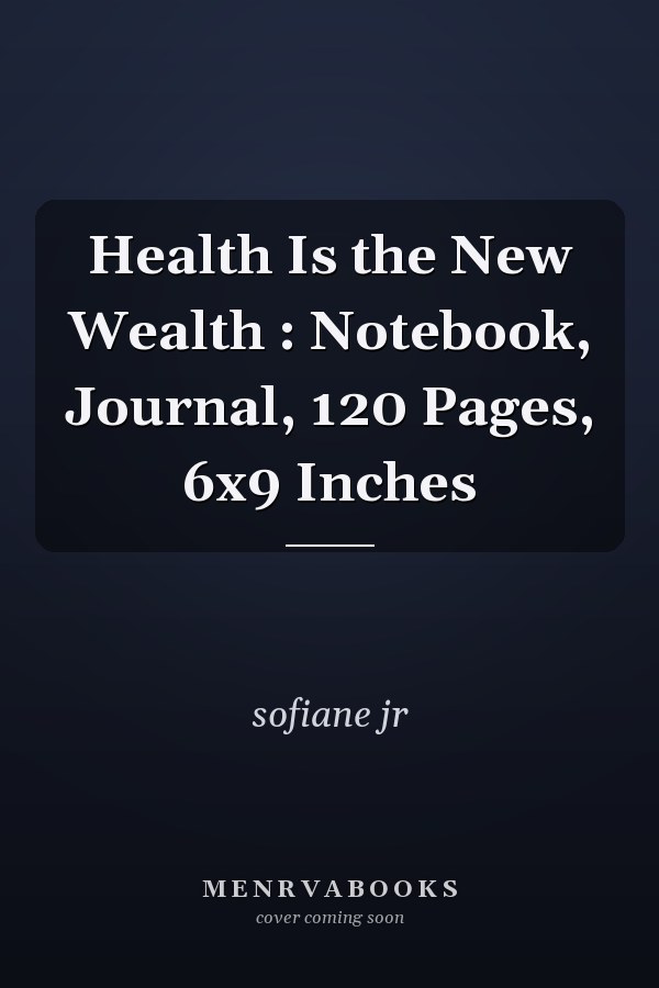 Health Is the New Wealth : Notebook, Journal, 120 Pages, 6x9 Inches