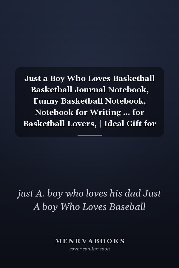 Just a Boy Who Loves Basketball Basketball Journal Notebook, Funny Basketball Notebook, Notebook for Writing ... for Basketball Lovers, | Ideal Gift for Boy Plays Basketball, [ 6 X 9 - Inches X 100 Pages ] Basket Record Keeper