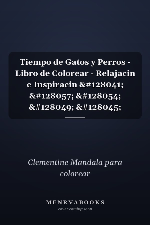 Tiempo de Gatos y Perros - Libro de Colorear - Relajacin e Inspiracin 🐩 🐹 🐶 🐱 🐭
