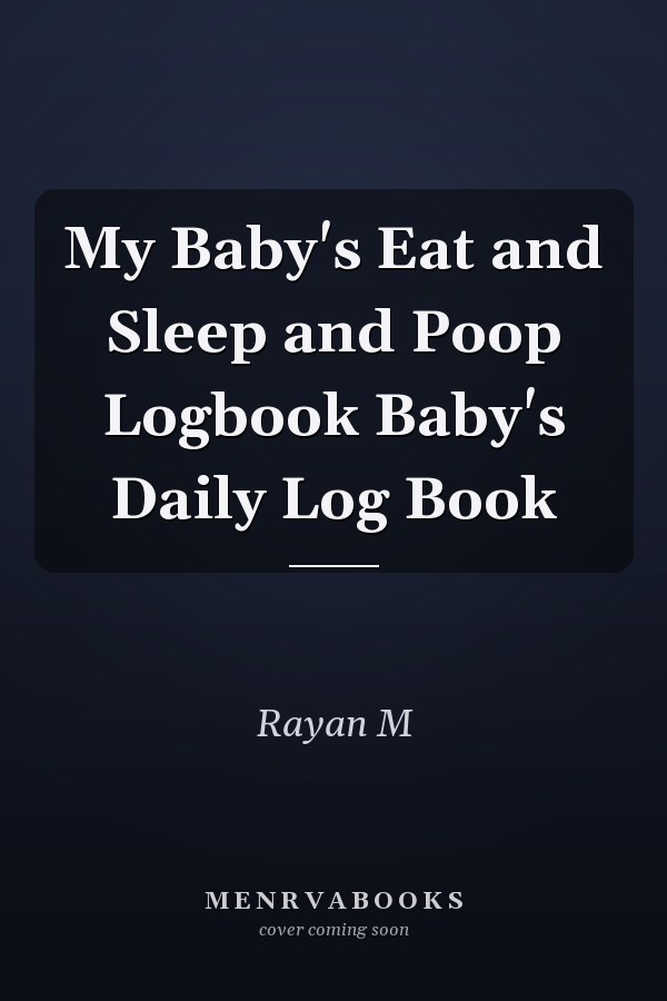 My Baby's Eat and Sleep and Poop Logbook Baby's Daily Log Book