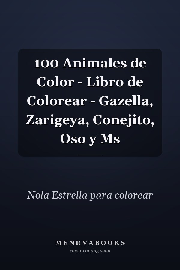 100 Animales de Color - Libro de Colorear - Gazella, Zarigeya, Conejito, Oso y Ms