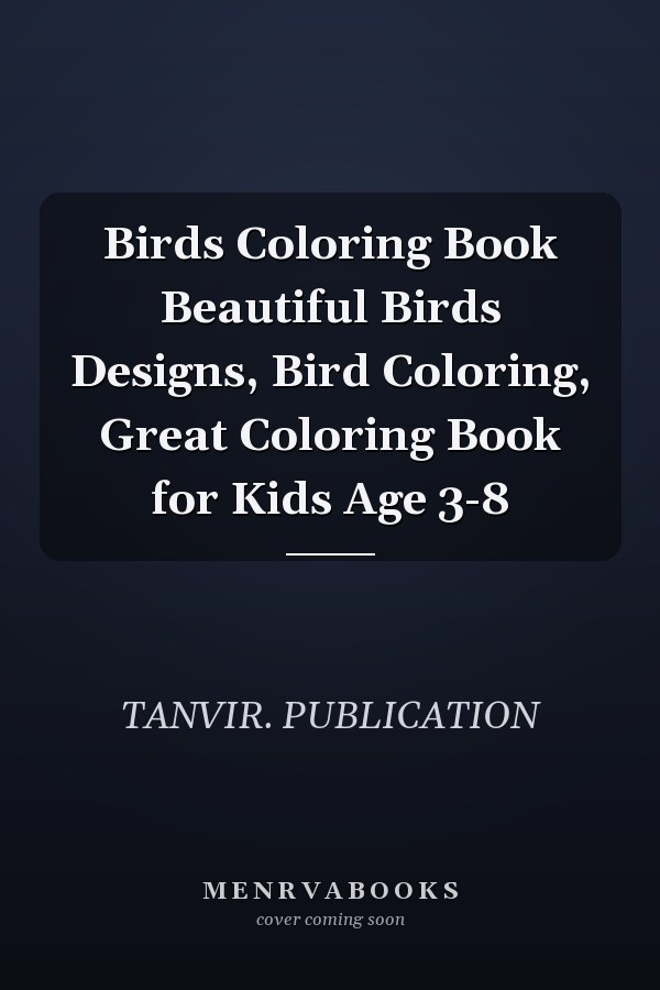 Birds Coloring Book Beautiful Birds Designs, Bird Coloring, Great Coloring Book for Kids Age 3-8