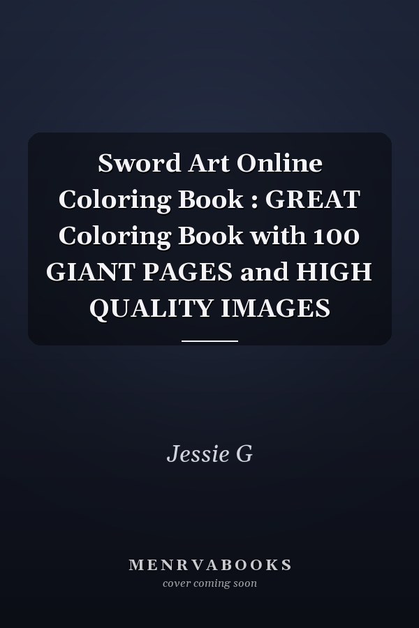 Sword Art Online Coloring Book : GREAT Coloring Book with 100 GIANT PAGES and HIGH QUALITY IMAGES