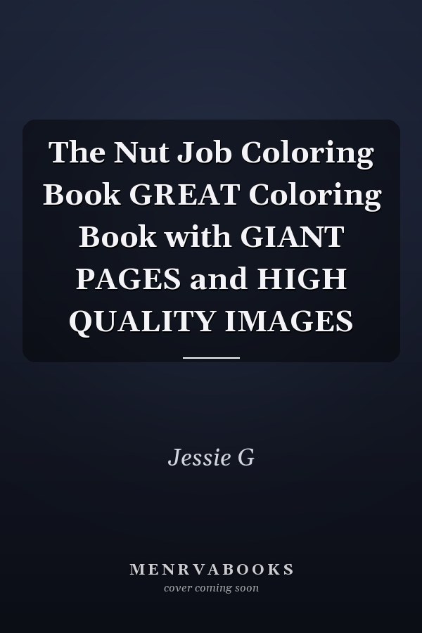 The Nut Job Coloring Book GREAT Coloring Book with GIANT PAGES and HIGH QUALITY IMAGES