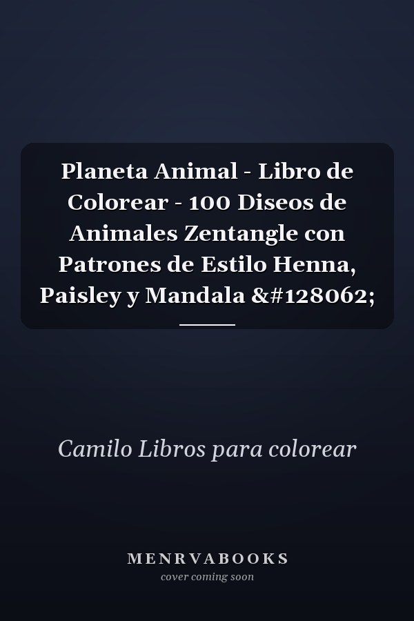Planeta Animal - Libro de Colorear - 100 Diseos de Animales Zentangle con Patrones de Estilo Henna, Paisley y Mandala 🐾