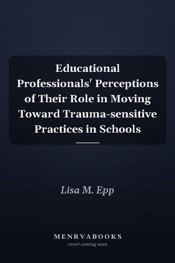 Educational Professionals' Perceptions of Their Role in Moving Toward Trauma-sensitive Practices in Schools