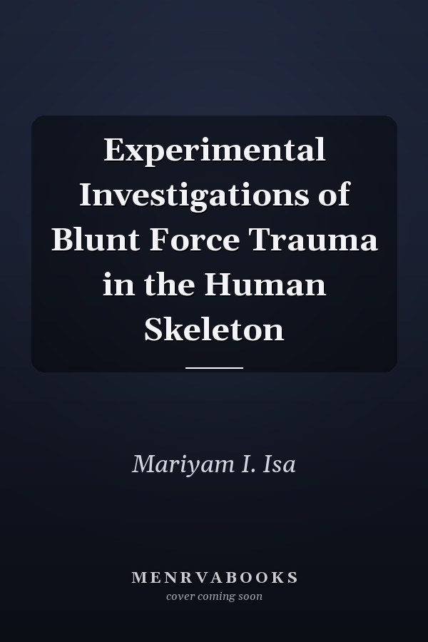 Experimental Investigations of Blunt Force Trauma in the Human Skeleton