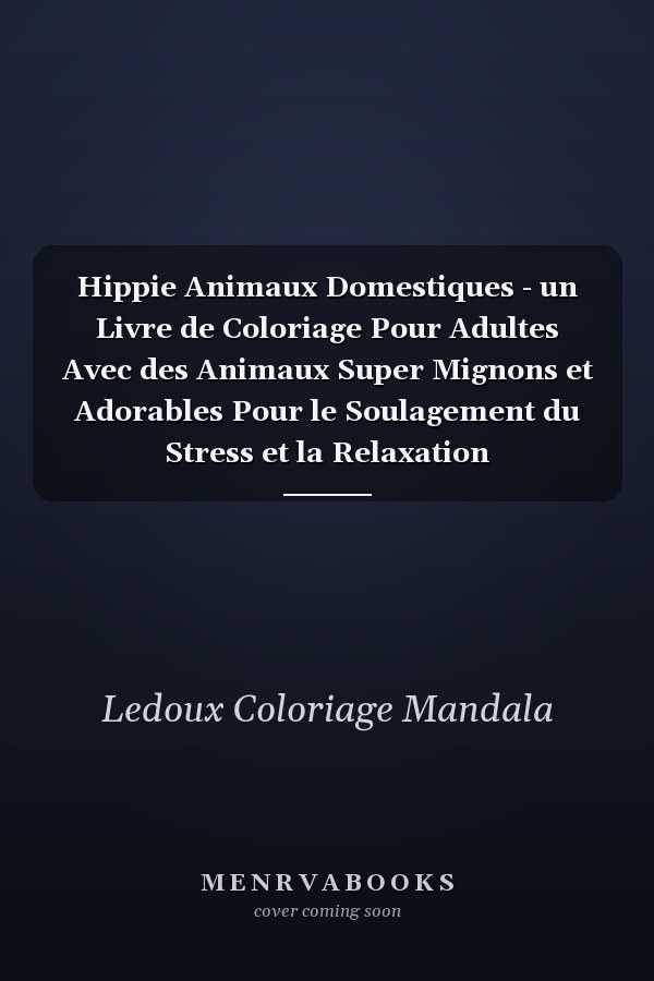 Hippie Animaux Domestiques - un Livre de Coloriage Pour Adultes Avec des Animaux Super Mignons et Adorables Pour le Soulagement du Stress et la Relaxation     