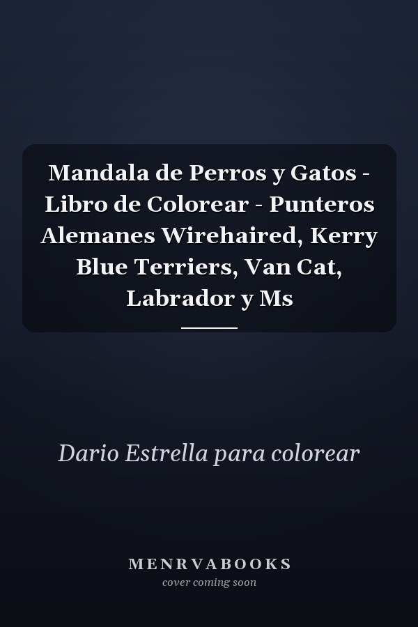 Mandala de Perros y Gatos - Libro de Colorear - Punteros Alemanes Wirehaired, Kerry Blue Terriers, Van Cat, Labrador y Ms