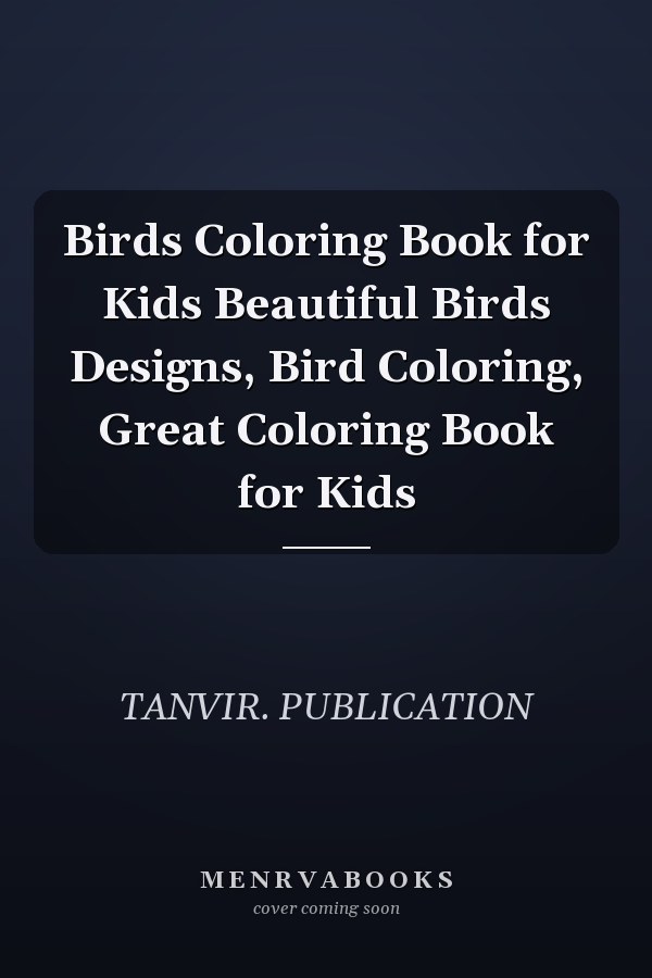 Birds Coloring Book for Kids Beautiful Birds Designs, Bird Coloring, Great Coloring Book for Kids