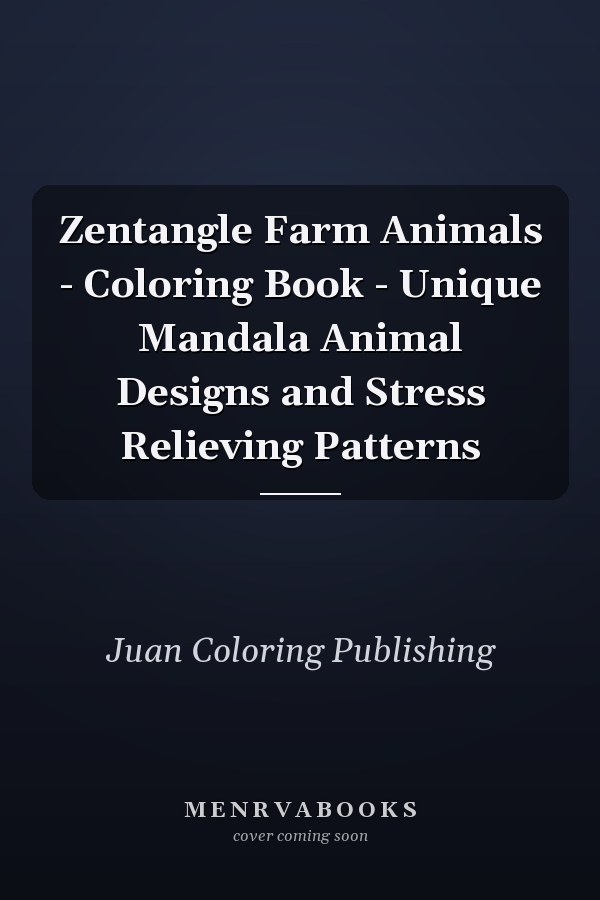 Zentangle Farm Animals - Coloring Book - Unique Mandala Animal Designs and Stress Relieving Patterns