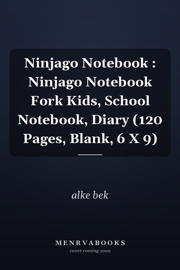Ninjago Notebook : Ninjago Notebook Fork Kids, School Notebook, Diary (120 Pages, Blank, 6 X 9)