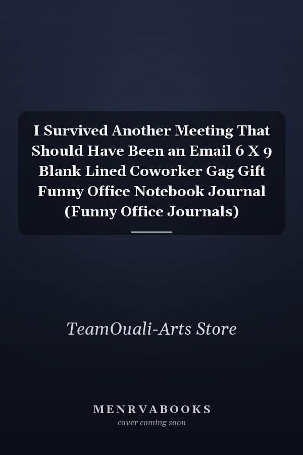 I Survived Another Meeting That Should Have Been an Email 6 X 9 Blank Lined Coworker Gag Gift Funny Office Notebook Journal (Funny Office Journals)