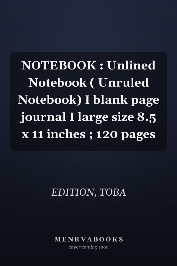 NOTEBOOK : Unlined Notebook ( Unruled Notebook) I blank page journal I large size 8.5 x 11 inches ; 120 pages