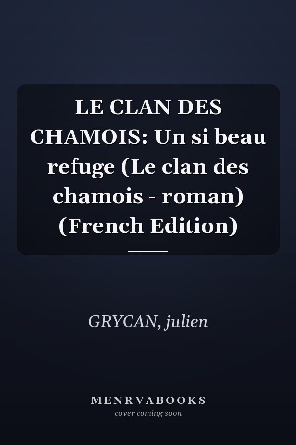 LE CLAN DES CHAMOIS: Un si beau refuge (Le clan des chamois - roman) (French Edition)