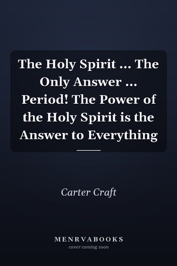 The Holy Spirit ... The Only Answer ... Period! The Power of the Holy Spirit is the Answer to Everything