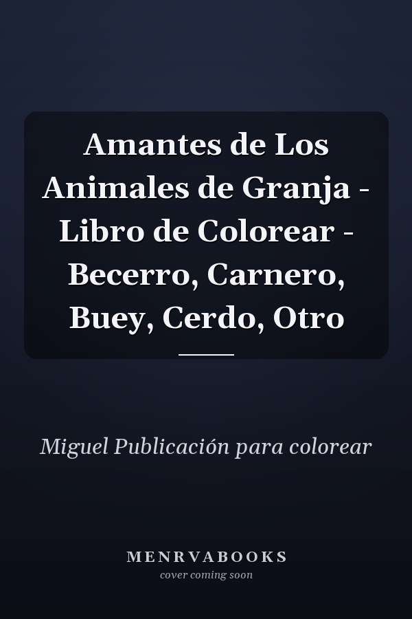 Amantes de Los Animales de Granja - Libro de Colorear - Becerro, Carnero, Buey, Cerdo, Otro