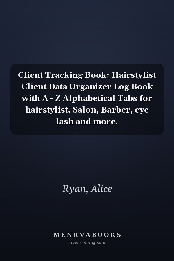 Client Tracking Book: Hairstylist Client Data Organizer Log Book with A - Z Alphabetical Tabs for hairstylist, Salon, Barber, eye lash and more.
